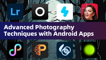 Advanced Photography Techniques with Android Apps
