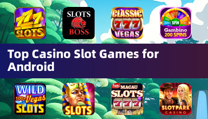 Top Casino Slot Games for Android