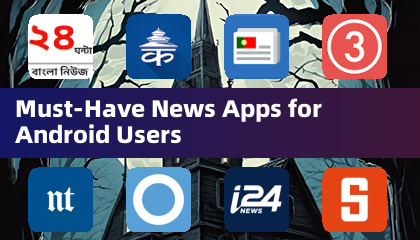 Must-Have News Apps for Android Users