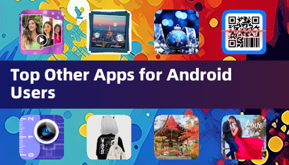 Top Other Apps for Android Users