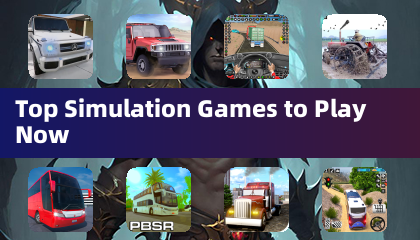 Top Simulation Games to Play Now