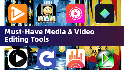 Must-Have Media & Video Editing Tools