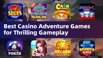 最高のカジノアドベンチャーゲーム for スリリングなゲームプレイ