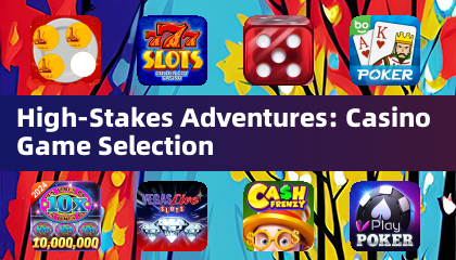 High-Stakes Adventures: Casino Game Selection